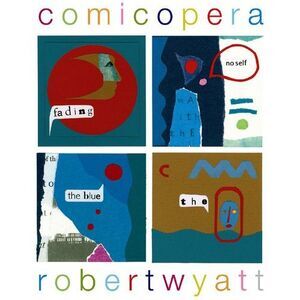 Robert Wyatt - Comicopera  CD